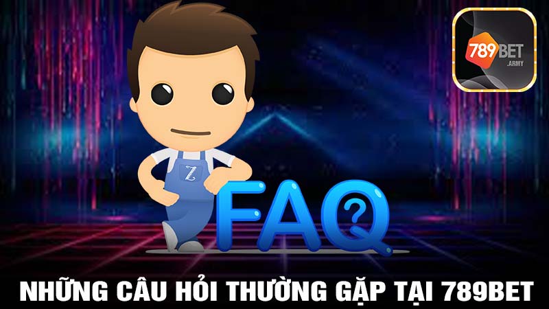 Những câu hỏi thường gặp tại 789bet